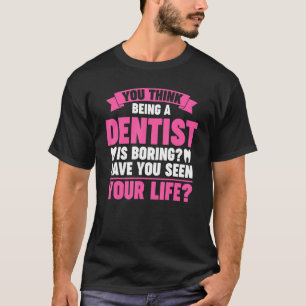 att du är tandläkare är ett tråkigt tandläkarjobb. t shirt