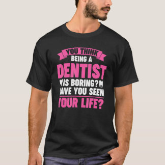 att du är tandläkare är ett tråkigt tandläkarjobb. t shirt