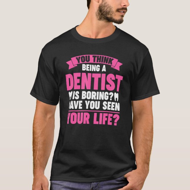 att du är tandläkare är ett tråkigt tandläkarjobb. t shirt (Framsida)