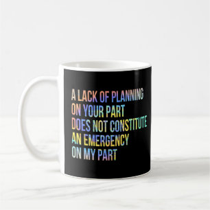 Att du inte har någon planering innebär inte kaffemugg