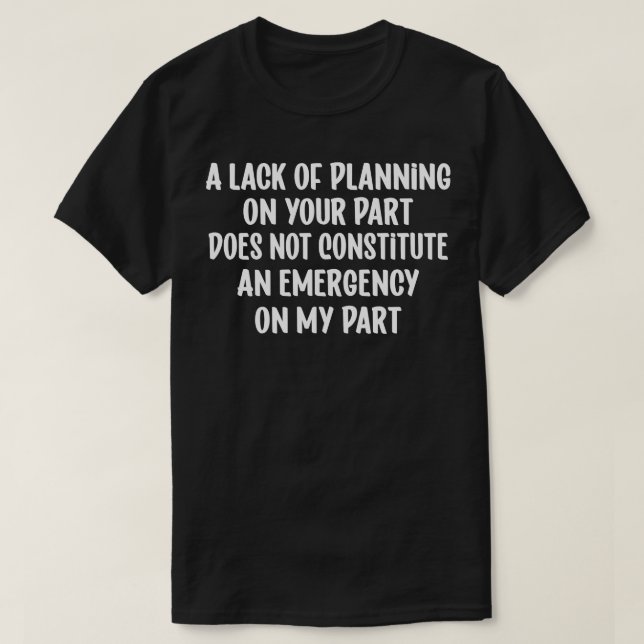 Att du inte har någon planering innebär inte t shirt (Design framsida)