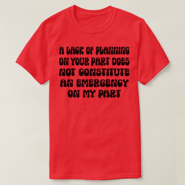 Att du inte har någon planering innebär inte t shirt (Design framsida)