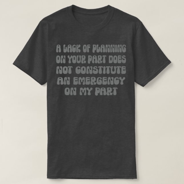 Att du inte har någon planering innebär inte t shirt (Design framsida)