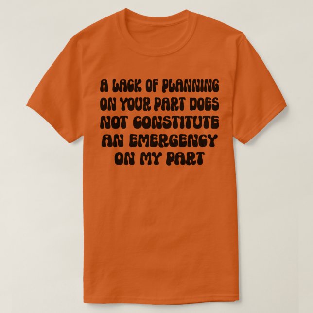 Att du inte har någon planering innebär inte t shirt (Design framsida)