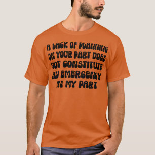 Att du inte har någon planering innebär inte t shirt