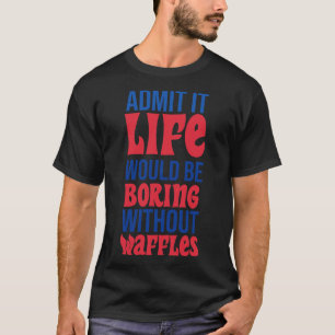 Att erkänna att livet skulle vara att bada utan vå t shirt