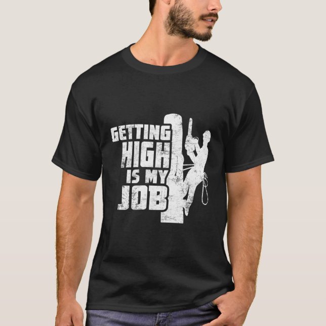 Att få högt är min jobbarborist på klätterdist i T T Shirt (Framsida)