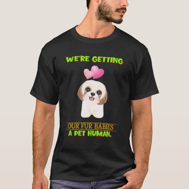 Att få Päls Spädbarn att bli en Pet Human Sarcasti T Shirt (Framsida)