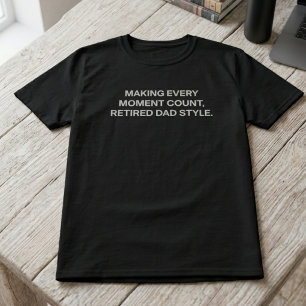 Att Få Varje Ögonblick att Räkna Pensionärspappa S T Shirt