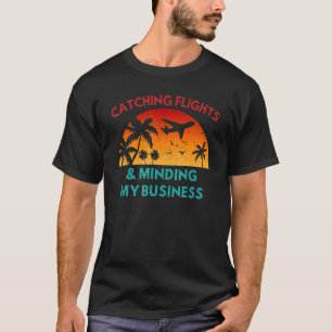 Att Fånga Flyg & Sköta Min Affärsresa Flygplats T Shirt