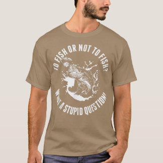 Att fiska eller inte fiska efter en bedövad fråga  t shirt