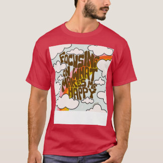Att fokusera på det som gör mig Lycklig T Shirt