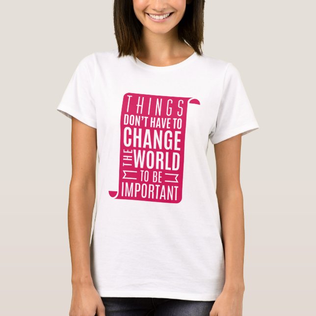 Att förändra världen är viktigt t shirt (Framsida)