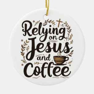 Att förlita sig på Jesus och kaffekoffein Älskare Julgransprydnad Keramik