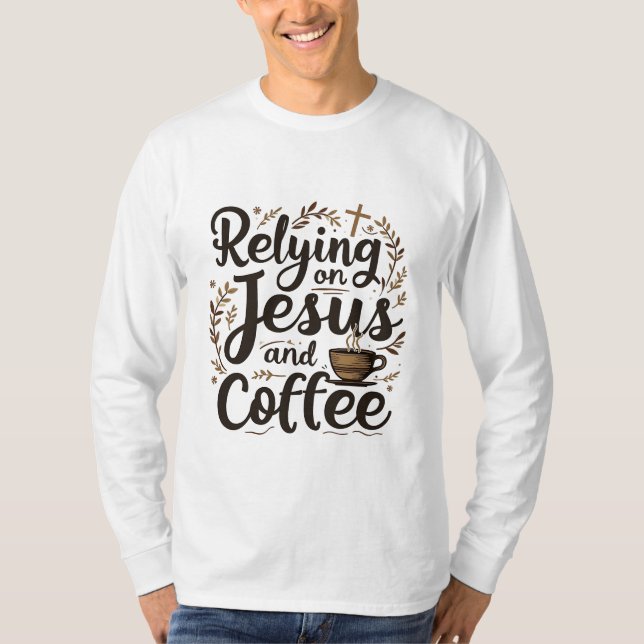 Att förlita sig på Jesus och kaffekoffein Älskare T Shirt (Framsida)