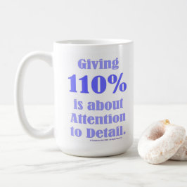 Att ge 110% handlar om att vara noggrann kaffemugg
