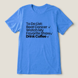 Att Göra-Lista: Besegra Cancer, Se Min Favoritshow T Shirt