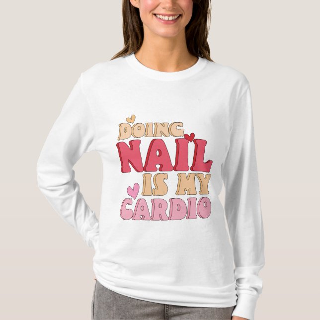 Att göra nagel är min kardio, manicuristiska nagel t shirt (Framsida)