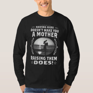 Att Ha Barn Gör Dig Inte Till En Mor Att Uppfostra T Shirt