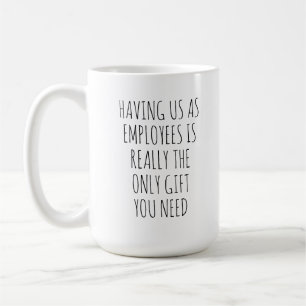 ATT HA OSS SOM ANSTÄLLDA ÄR VERKLIGEN DEN ENDA GÅV KAFFEMUGG