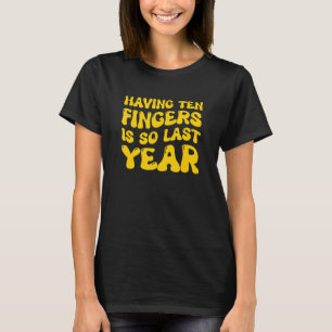 Att ha tio Finger är så förra året. T Shirt
