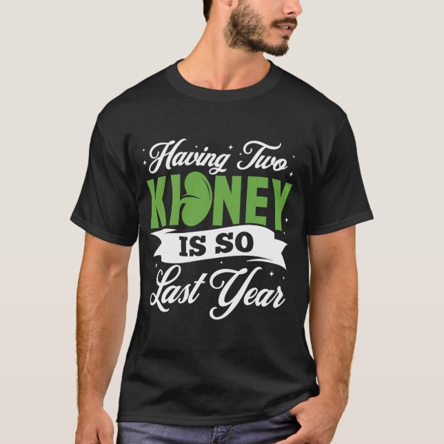 Att ha två njurar är så förra året t shirt (Framsida)
