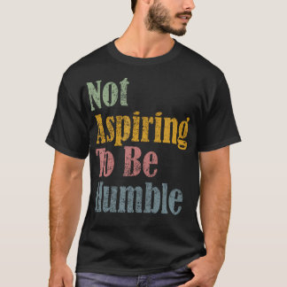 Att inte våga vara ödmjukt t shirt