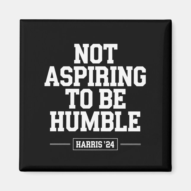 Att inte vara Humble Kamala Harris 2024 Magnet (Framsidan)