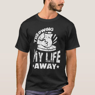 Att kasta bort mitt liv från pottery Ceramic Hobby T Shirt