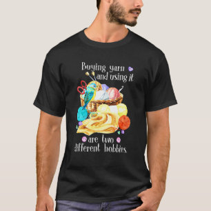 Att köpa garn och använda det är två olika Hobbies T Shirt