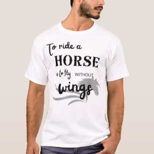 Att köra en häst är att flyga utan vingar T-Shirt