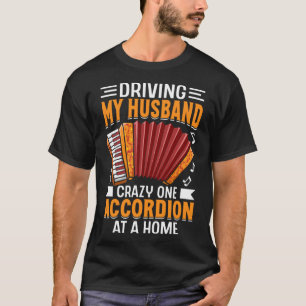 Att köra mitt Make Crazy One Accordion hemma T Shirt