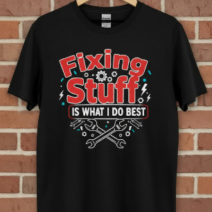 Att laga Saker är det jag gör bäst i att ta bort T Shirt
