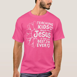 Att lära barn om Jesus är det bästa jobbet någonsi T Shirt