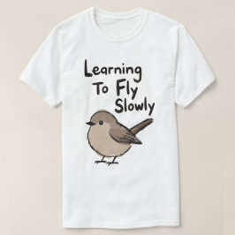 Att lära sig att flyga långsamt Fågel T Shirt
