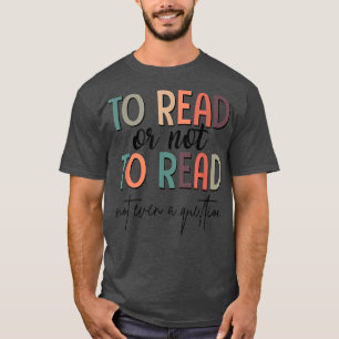 Att läsa eller inte läsa Bok Klubb Bok Älskare bok T Shirt
