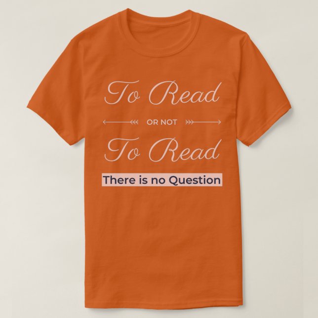 Att läsa eller inte läsa Det finns ingen fråga T Shirt (Design framsida)
