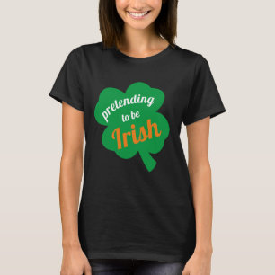 Att låtsas vara Irish Funny St. Patrick's Day T Shirt