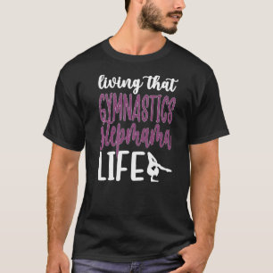 Att leva den där gymnastiken Stepmamma Life Gymnas T Shirt