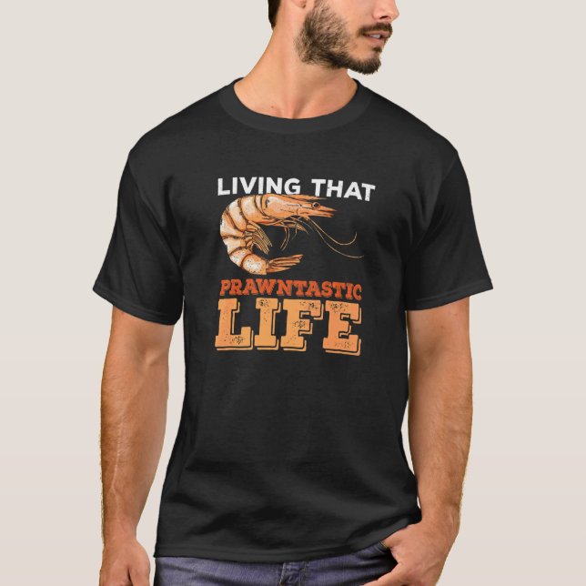 Att leva det där Prawntastic Life pun för en räka  T Shirt (Framsida)
