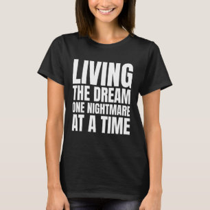 Att leva drömmen en mardröm vid den tidpunkten t shirt