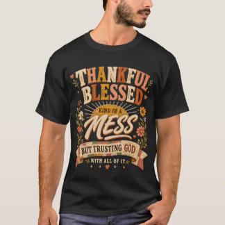 Att lita på Gud Tacksam Salig & Lite av ett Kaos T Shirt