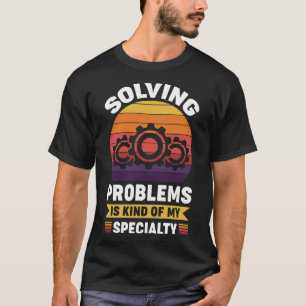 Att lösa problem är en sorts specialitet. t shirt