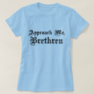 Att närma sig mig, Brethren Tee Shirt