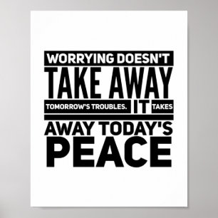 Att oroa tar inte bort morgondagens problem poster