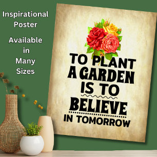 Att plantera en Garden är att tro på i morgon Poster