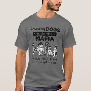 Att rädda Hundar är som Räddingen för maffians T Shirt