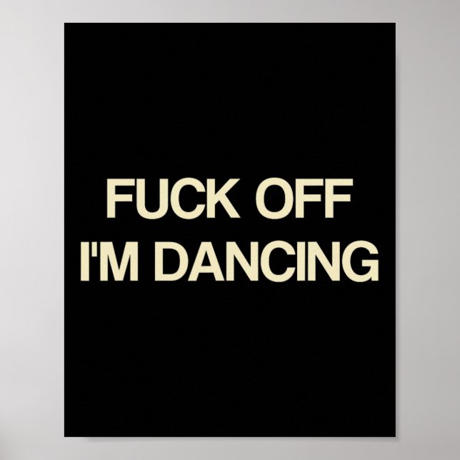 Att säga att jag är Dancing Funny Quote Party Älsk Poster (Framsidan)