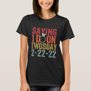 Att säga att jag gör på tisdag 2-22-22 Bröllop Bri T Shirt