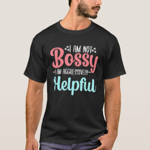 Att säga att jag inte är Bossy, jag är aggressivt T Shirt